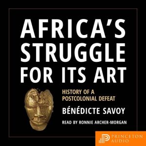 Africas Struggle for Its Art, Benedicte Savoy