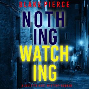 Nothing Watching (A Juliette Hart FBI Suspense ThrillerBook Three)
