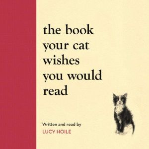 The Book Your Cat Wishes You Would Re..., Lucy Hoile