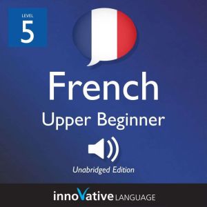 Learn French  Level 5 Upper Beginne..., Innovative Language Learning