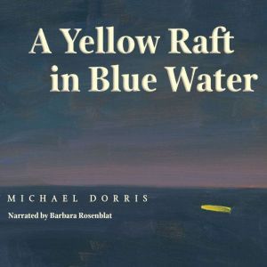 A Yellow Raft in Blue Water, Michael Dorris