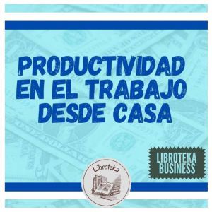 Productividad En El Trabajo Desde Cas..., LIBROTEKA
