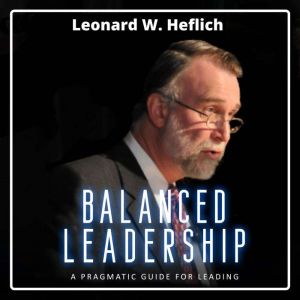 Balanced Leadership: A Pragmatic Guide for Leading