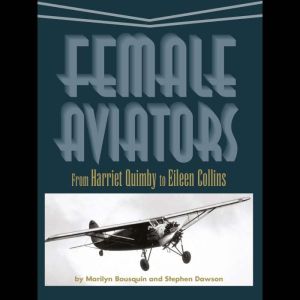 Female Aviators From Harriet Quimby ..., Marilyn Bousquin