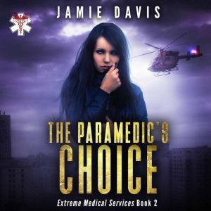 The Paramedic's Choice: Extreme Medical Services Book 3, Jamie Davis