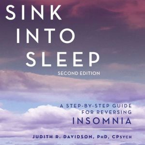 Sink Into Sleep: A Step-by-Step Guide for Reversing Insomnia