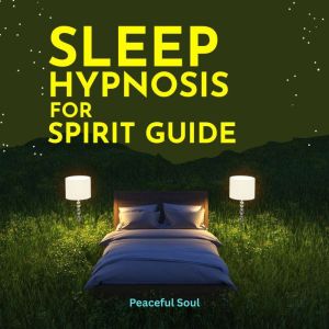 Sleep Hypnosis for Spirit Guide, Peaceful Soul