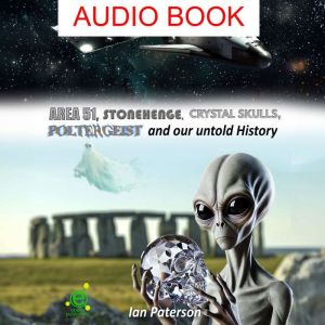 Area 51, Stonehenge, Crystal skulls, Poltergeist and our untold history: Everything is connected
