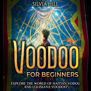 Voodoo for Beginners Explore the Wor..., Silvia Hill
