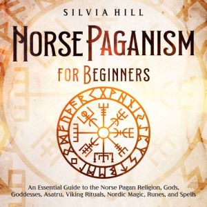 Norse Paganism for Beginners An Esse..., Silvia Hill