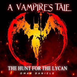 A Vampires Tale The Hunt for the Ly..., Omar Daniels