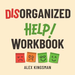 Disorganized Help Workbook, Alex Kingsman