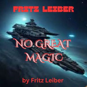 Fritz Leiber:  NO GREAT MAGIC