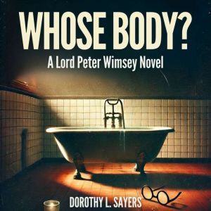 Whose Body? (A Lord Peter Wimsey Novel)