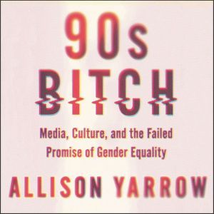 90s Bitch, Allison Yarrow