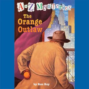 A to Z Mysteries The Orange Outlaw, Ron Roy