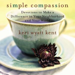 Simple Compassion, Keri Wyatt Kent