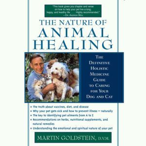 The Nature of Animal Healing, Martin Goldstein, D.V.M.