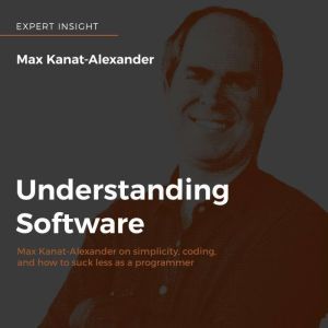 Understanding Software, Max KanatAlexander
