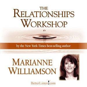 The Relationships Workshop with Maria..., Marianne Williamson