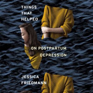 Things That Helped, Jessica Friedmann