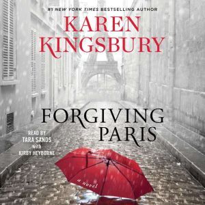 Forgiving Paris: A Novel, Karen Kingsbury