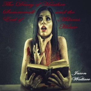 The Diary of Heather Summerall and th..., Jason Wallace