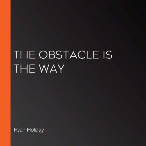 The Obstacle Is the Way
