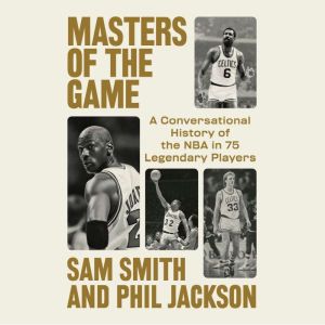 Masters of the Game: A Conversational History of the NBA in 75 Legendary Players