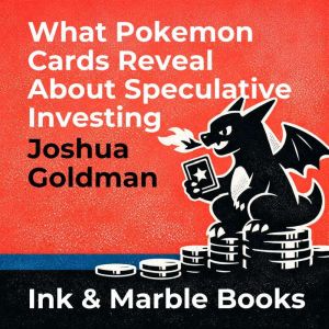 What Pokemon Cards Reveal About Specu..., Joshua Goldman