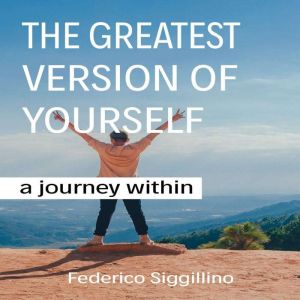 The Greatest Version of Yourself: A Journey Within