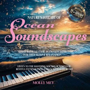 Nature's Lullaby of Tranquil Ocean Soundscapes Mixed with Melodic Piano Rhythms for Deep Sleep & Relaxation: Listen to the Soo