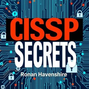 CISSP Secrets: Transform Your Cybersecurity Knowledge for Ultimate Success: "Elevate your cybersecurity expertise! Dive into '