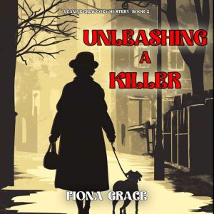 Unleashing A Killer A Canine Crew My..., Fiona Grace