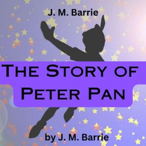 J. M. Barrie  The Story of Peter Pan..., J. M. Barrie