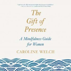 The Gift of Presence: A Mindfulness Guide for Women
