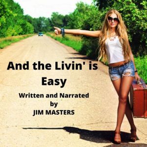 And the Livin is Easy, Jim Masters