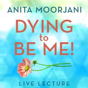 Dying to Be Me! Live Lecture