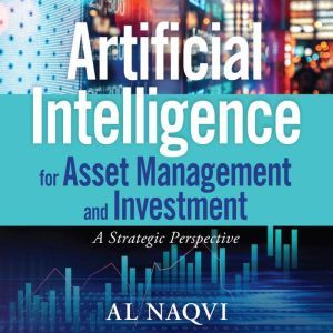 Artificial Intelligence for Asset Management and Investment: A Strategic Perspective, Al Naqvi
