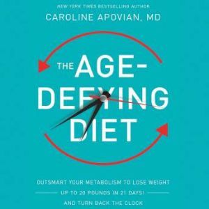The Age-Defying Diet: Outsmart Your Metabolism to Lose Weight--Up to 20 Pounds in 21 Days!--And Turn Back the Clock, Caroline Apovian
