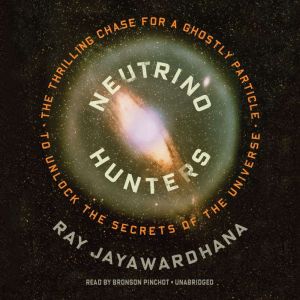 Neutrino Hunters, Ray Jayawardhana