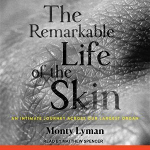The Remarkable Life of the Skin, Monty Lyman