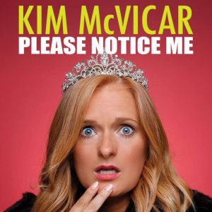 Kim McVicar Please Notice Me, Kim McVicar