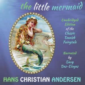 The Little Mermaid: The Classic Danish Fairytale