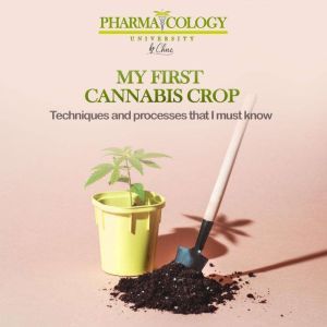 My First Cannabis Crop, Pharmacology University