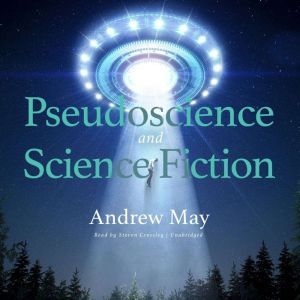 Pseudoscience and Science Fiction, Andrew May
