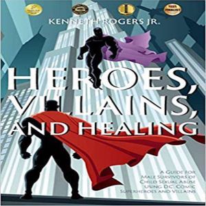 Heroes, Villains, and Healing A Guid..., Kenneth Rogers Jr.
