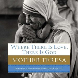 Where There Is Love, There Is God, Mother Teresa