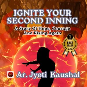 Ignite Your Second Inning, Jyoti Kaushal
