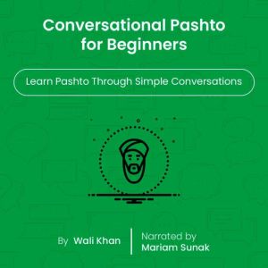 Conversational Pashto for Beginners: Learn Pashto Through Simple Conversations